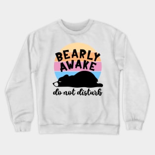 Bearly Awake! Do Not Disturb Crewneck Sweatshirt